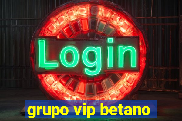 grupo vip betano